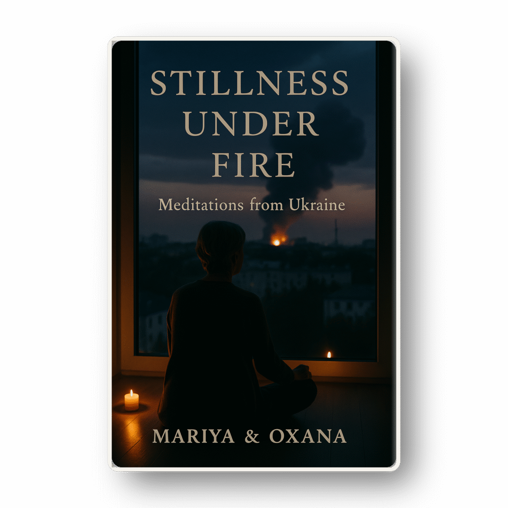 Stillness Under Fire – Meditations from Ukraine